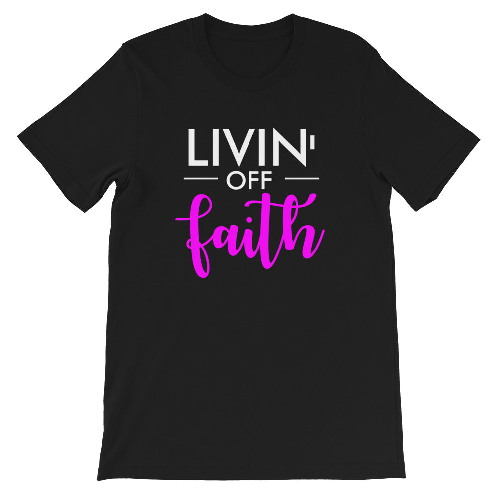 Livin' Off Faith - Unisex T-Shirt