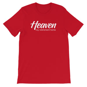 Heaven My Retirement Home - Unisex T-Shirt