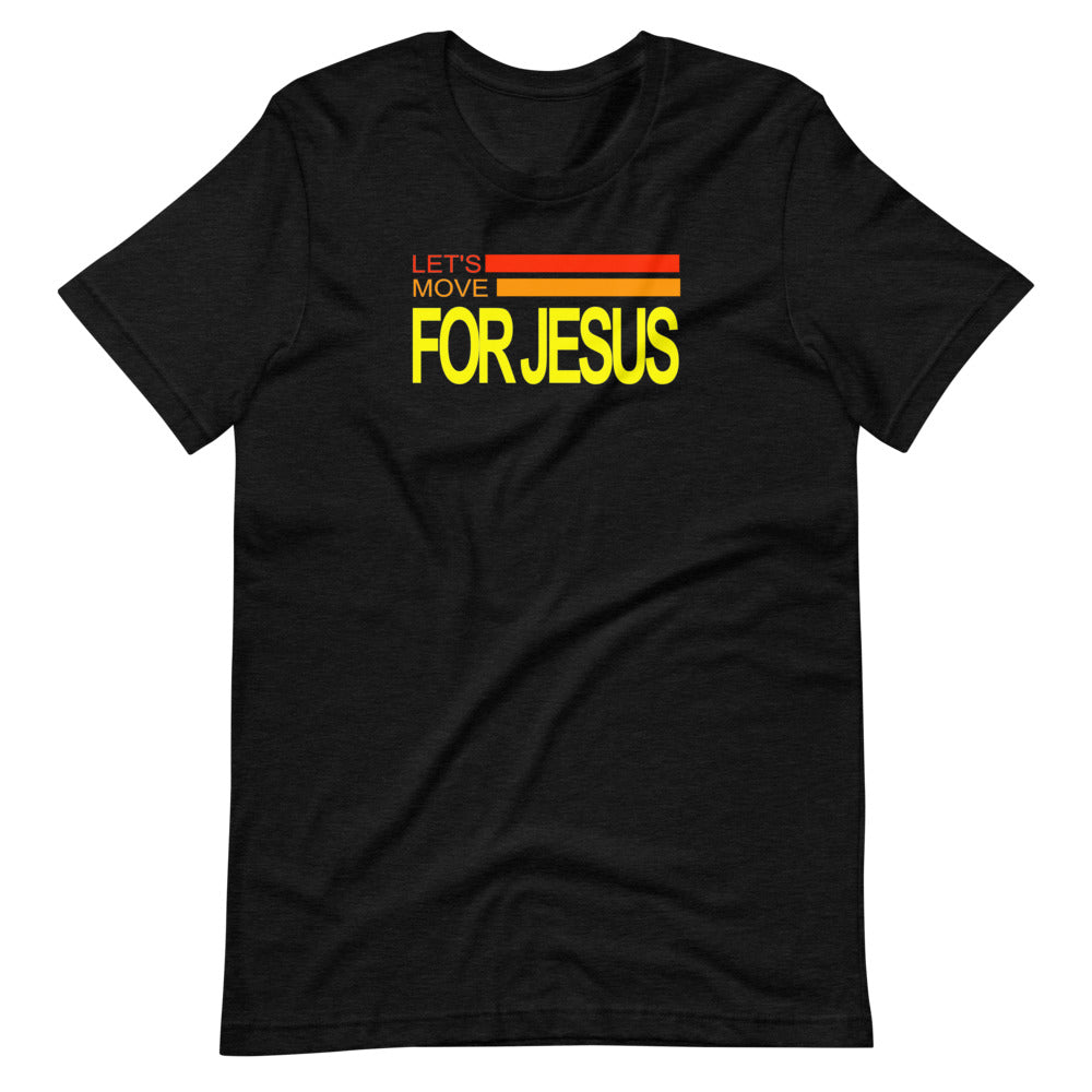 Let's Move For Jesus - Unisex T-Shirt